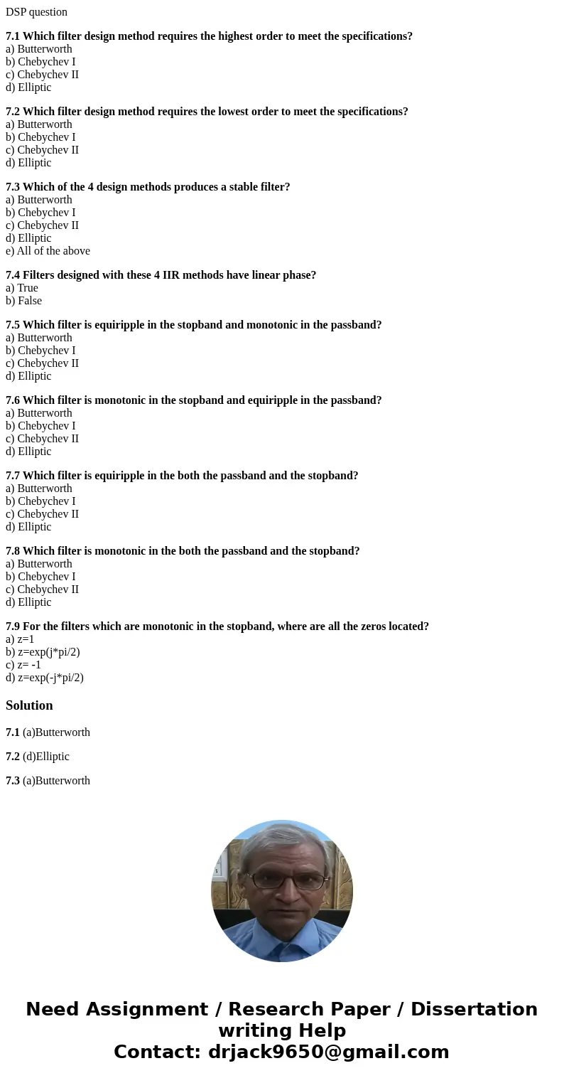 DSP question 7.1 Which filter design method requires the highest order to meet the specifications? a) Butterworth b) Chebychev I c) Chebychev II d) Elliptic 7.2