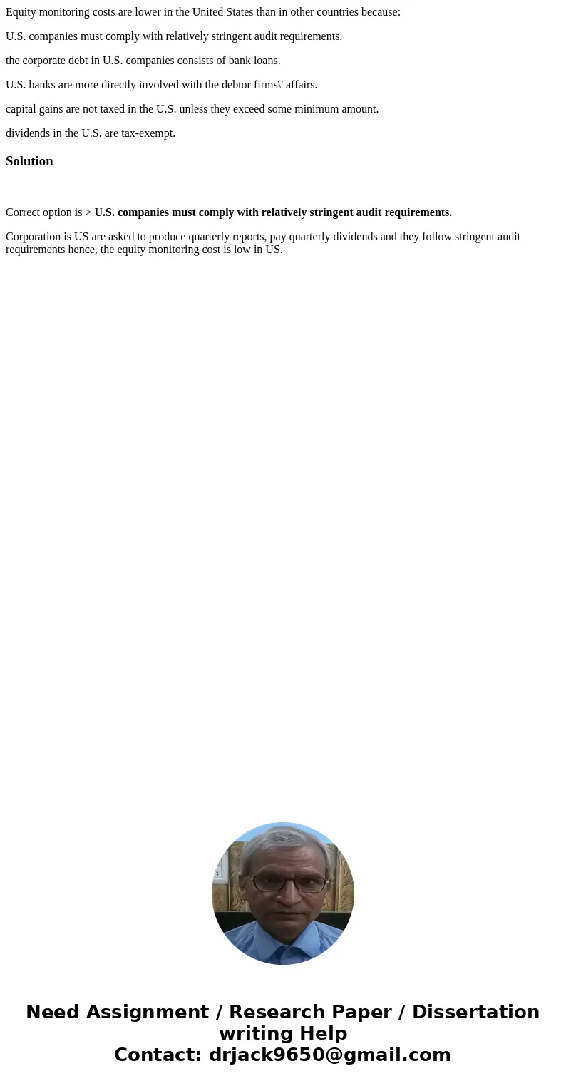 Equity monitoring costs are lower in the United States than in other countries because: U.S. companies must comply with relatively stringent audit requirements.
