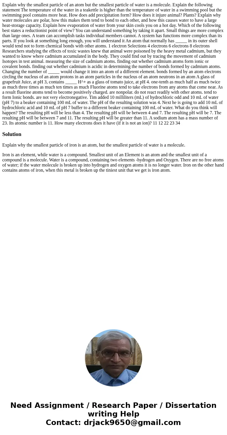 Explain why the smallest particle of an atom but the smallest particle of water is a molecule. Explain the following statement The temperature of the water in   Explain why the smallest particle of an atom but the smallest particle of water is a molecule. Explain the following statement The temperature of the water in
