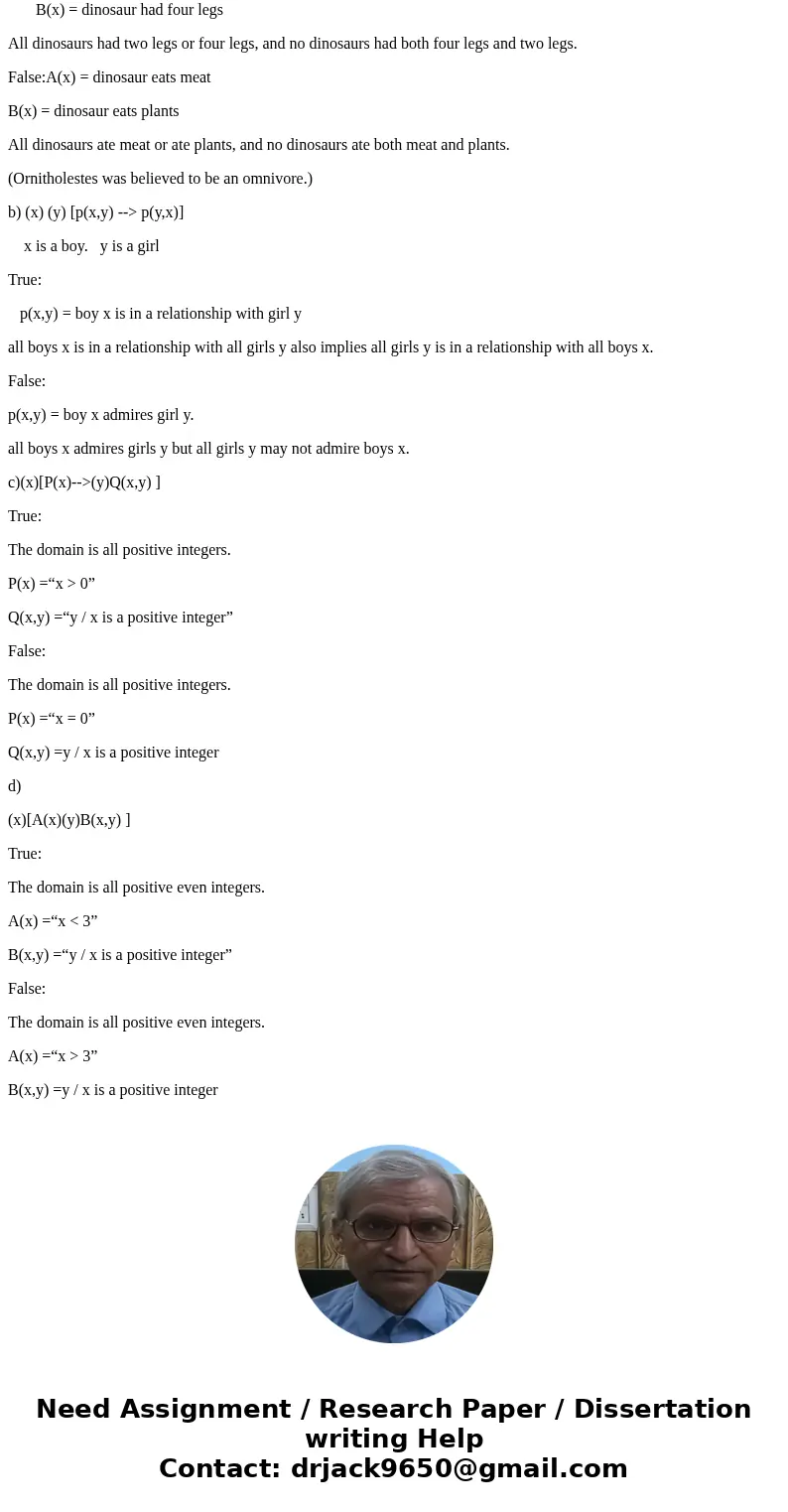  For each wff, find an interpretation in which it is true and one in which it is false. Solutiona) (x) ( [A(x)B(x) ][A(x)B(x)]’) Domain = all dinosaurs True:A(x