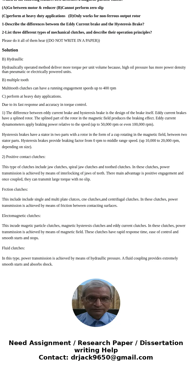 For the actuation of clutches and brakes, the highest torque per unit volume is delivered by the following method: (A)Mechanical (B)Hydraulic (C)Electric (D)Pne For the actuation of clutches and brakes, the highest torque per unit volume is delivered by the following method: (A)Mechanical (B)Hydraulic (C)Electric (D)Pne