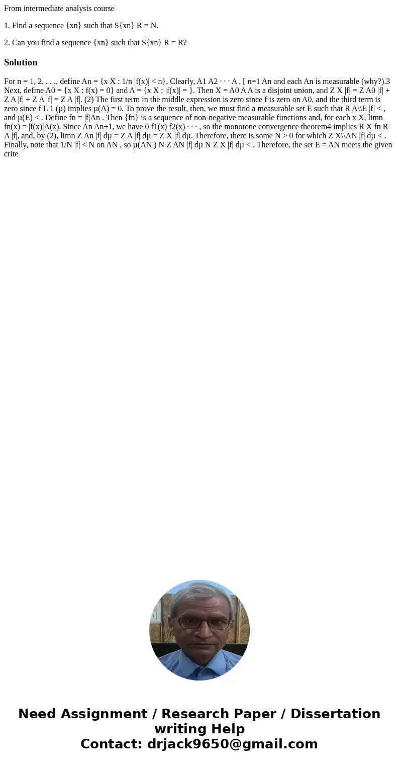 From intermediate analysis course 1. Find a sequence {xn} such that S{xn} R = N. 2. Can you find a sequence {xn} such that S{xn} R = R?SolutionFor n = 1, 2, . . From intermediate analysis course 1. Find a sequence {xn} such that S{xn} R = N. 2. Can you find a sequence {xn} such that S{xn} R = R?SolutionFor n = 1, 2, . .