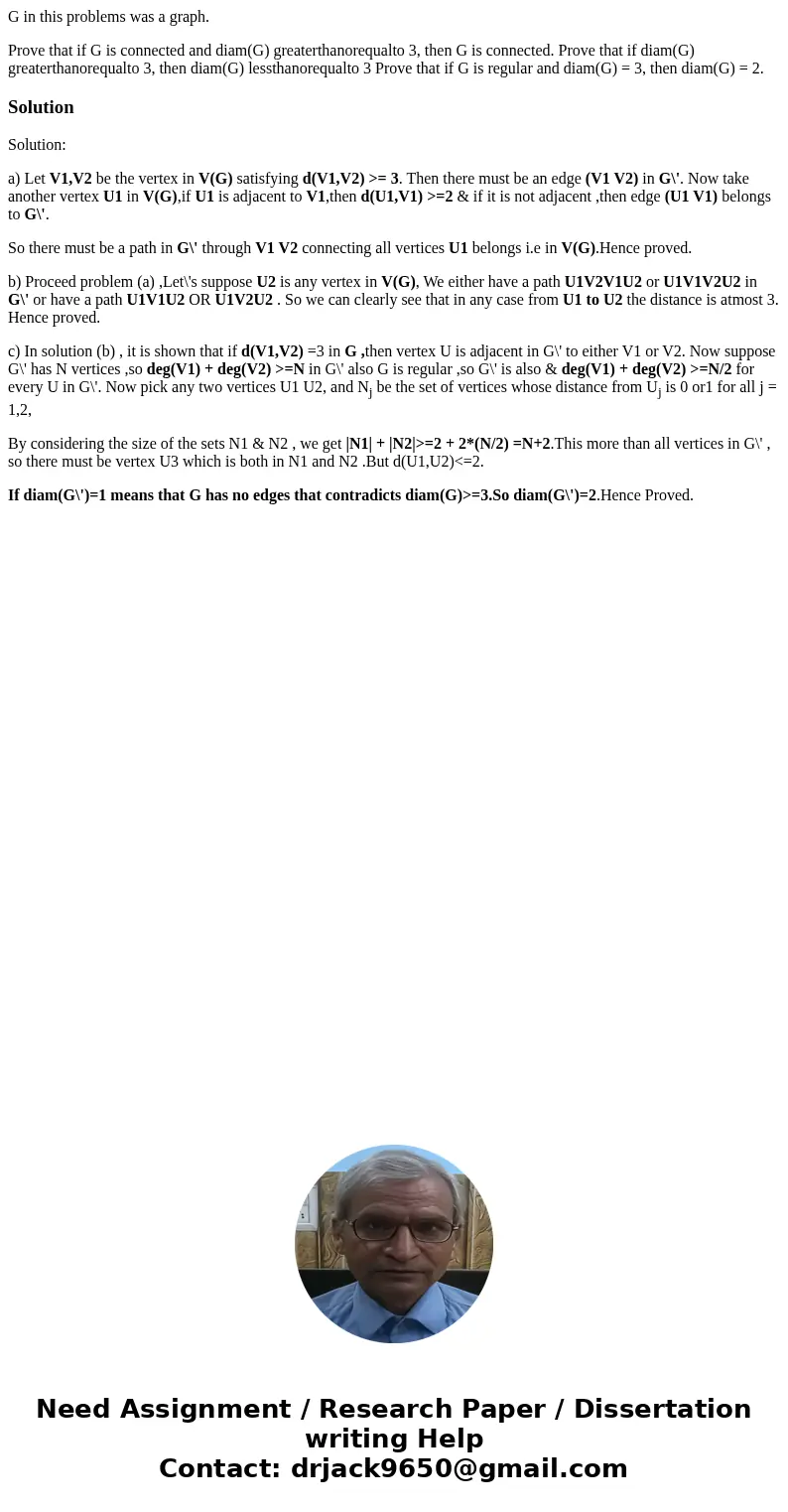 G in this problems was a graph. Prove that if G is connected and diam(G) greaterthanorequalto 3, then G is connected. Prove that if diam(G) greaterthanorequalto
