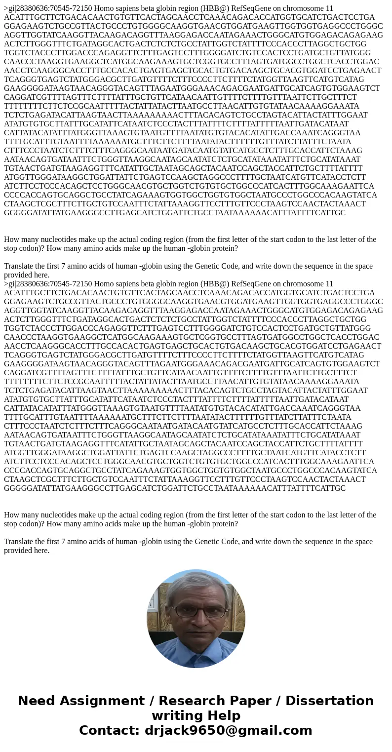 >gi|28380636:70545-72150 Homo sapiens beta globin region (HBB@) RefSeqGene on chromosome 11 ACATTTGCTTCTGACACAACTGTGTTCACTAGCAACCTCAAACAGACACCATGGTGCATCTGAC >gi|28380636:70545-72150 Homo sapiens beta globin region (HBB@) RefSeqGene on chromosome 11 ACATTTGCTTCTGACACAACTGTGTTCACTAGCAACCTCAAACAGACACCATGGTGCATCTGAC