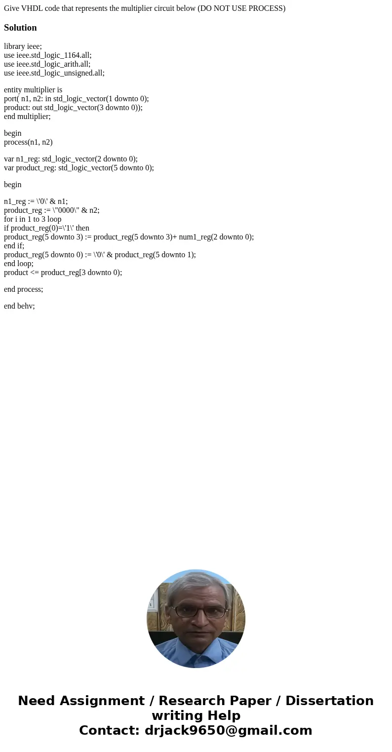 Give VHDL code that represents the multiplier circuit below (DO NOT USE PROCESS)Solutionlibrary ieee; use ieee.std_logic_1164.all; use ieee.std_logic_arith.all;