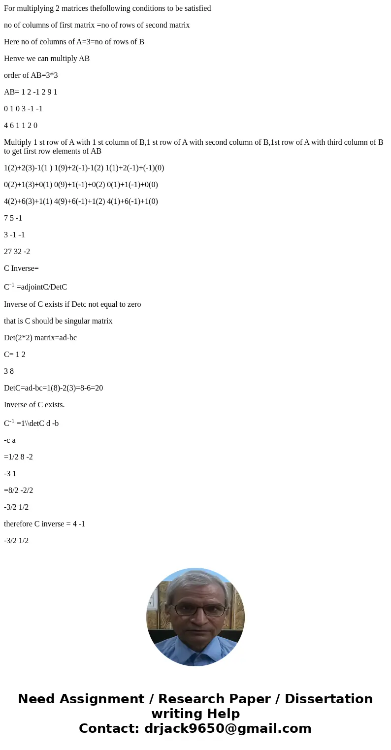  Given A = [1 2 -1 0 1 0 4 6 1], B = [2 9 1 3 -1 -1 1 2 0], and c = [1 2 3 8] Calculate A-2B and AB. Then find C^-1, the inverse of C.SolutionSolution: Given or