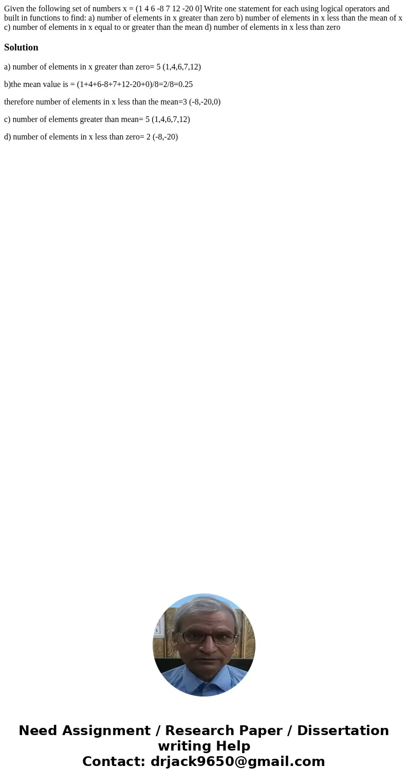  Given the following set of numbers x = (1 4 6 -8 7 12 -20 0] Write one statement for each using logical operators and built in functions to find: a) number of 