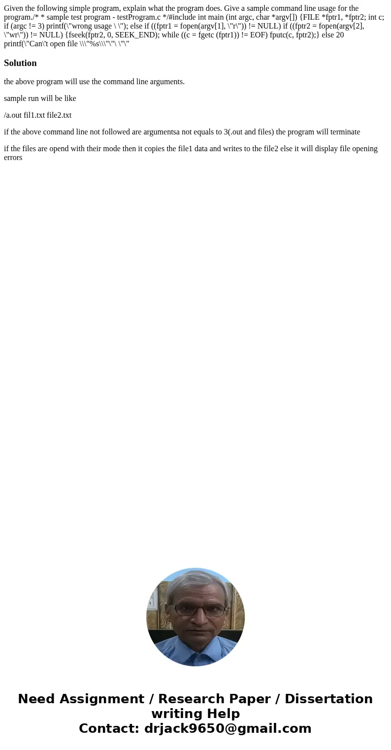 Given the following simple program, explain what the program does. Give a sample command line usage for the program./* * sample test program - testProgram.c */  Given the following simple program, explain what the program does. Give a sample command line usage for the program./* * sample test program - testProgram.c */