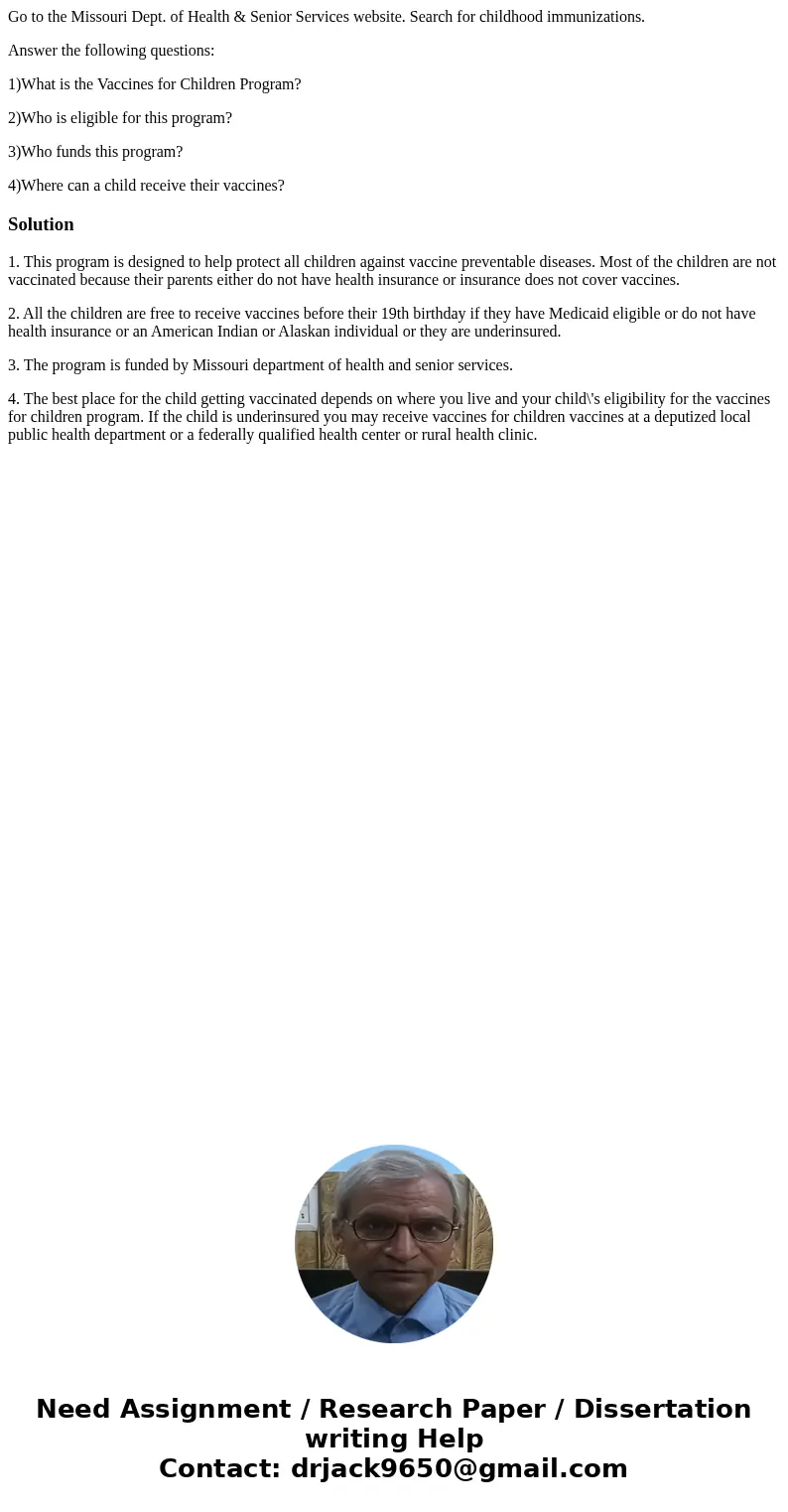 Go to the Missouri Dept. of Health & Senior Services website. Search for childhood immunizations. Answer the following questions: 1)What is the Vaccines for