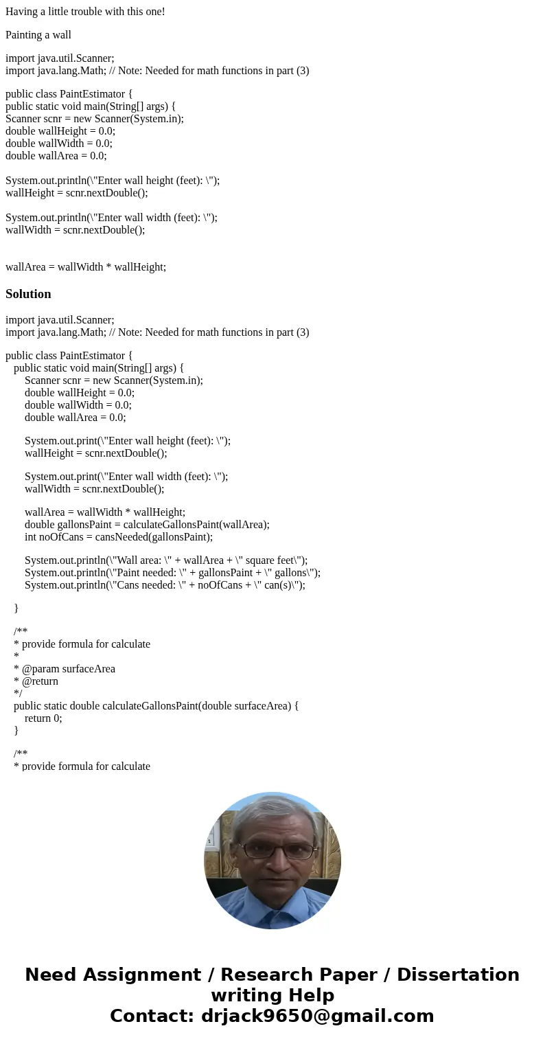 Having a little trouble with this one! Painting a wall import java.util.Scanner; import java.lang.Math; // Note: Needed for math functions in part (3) public cl