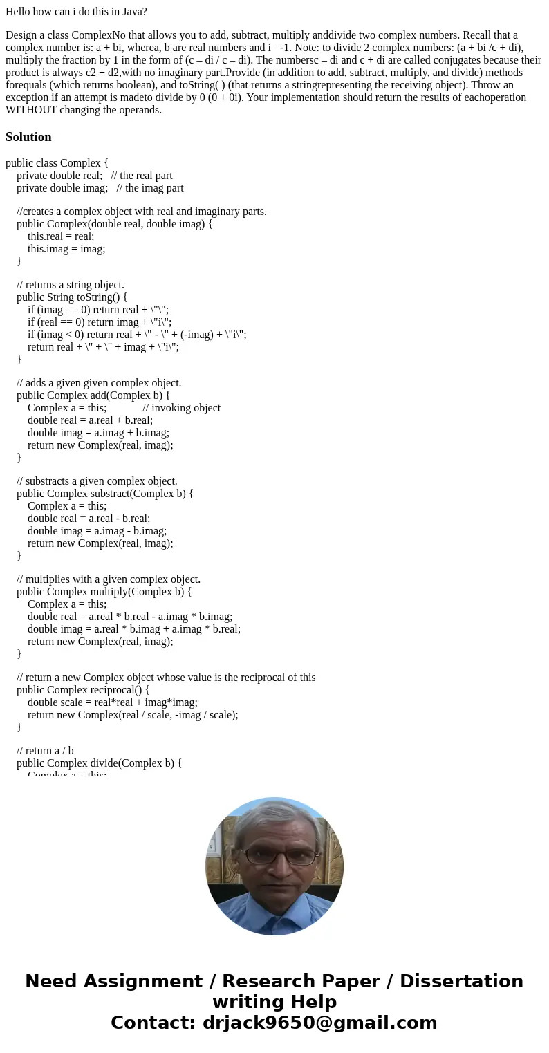 Hello how can i do this in Java? Design a class ComplexNo that allows you to add, subtract, multiply anddivide two complex numbers. Recall that a complex number Hello how can i do this in Java? Design a class ComplexNo that allows you to add, subtract, multiply anddivide two complex numbers. Recall that a complex number