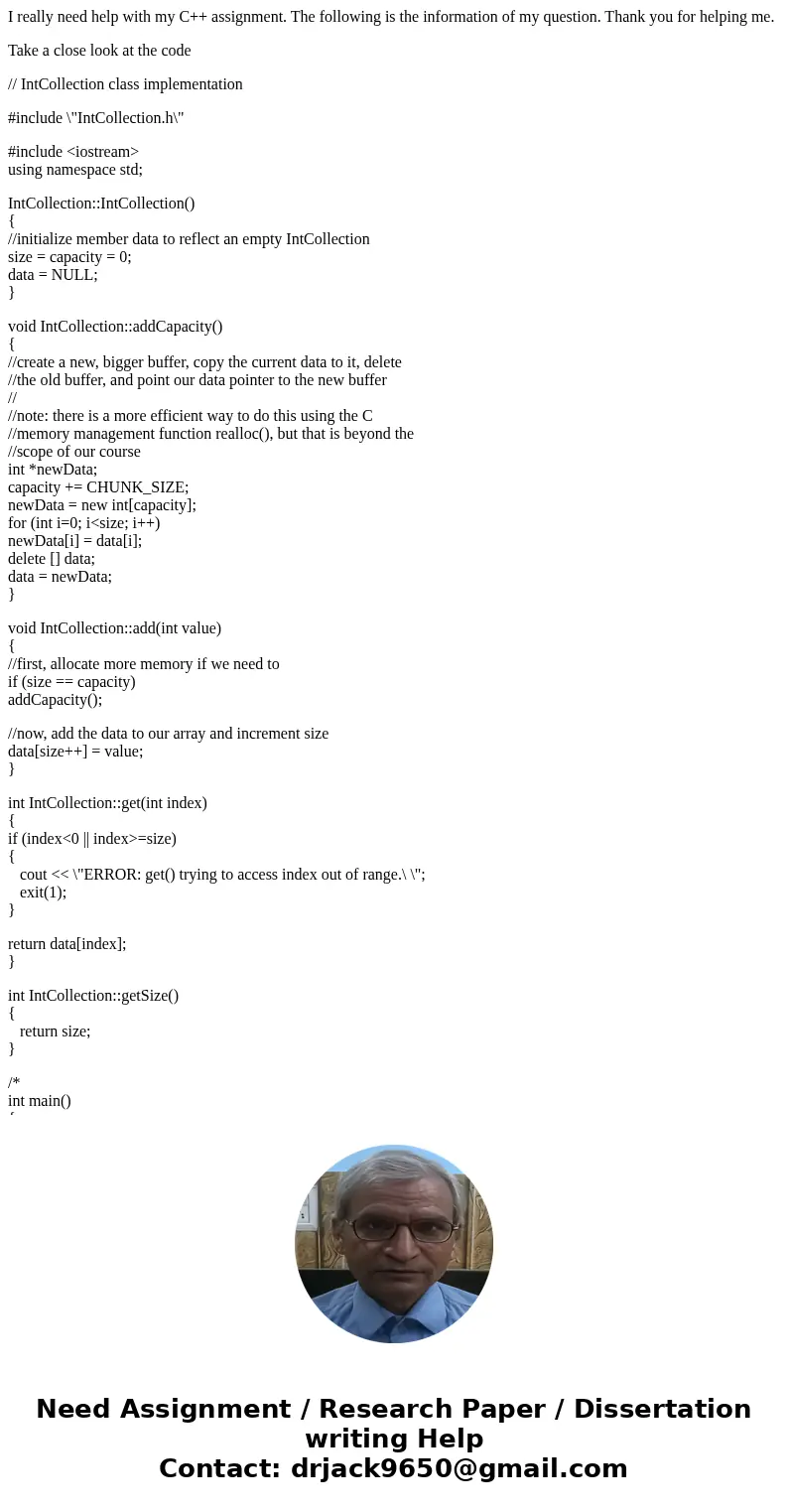 I really need help with my C++ assignment. The following is the information of my question. Thank you for helping me. Take a close look at the code // IntCollec