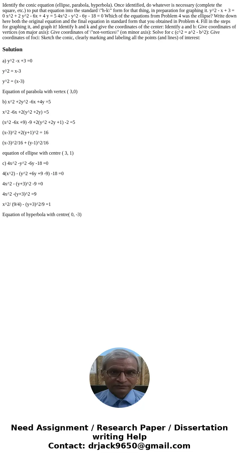  Identify the conic equation (ellipse, parabola, hyperbola). Once identified, do whatever is necessary (complete the square, etc.) to put that equation into the