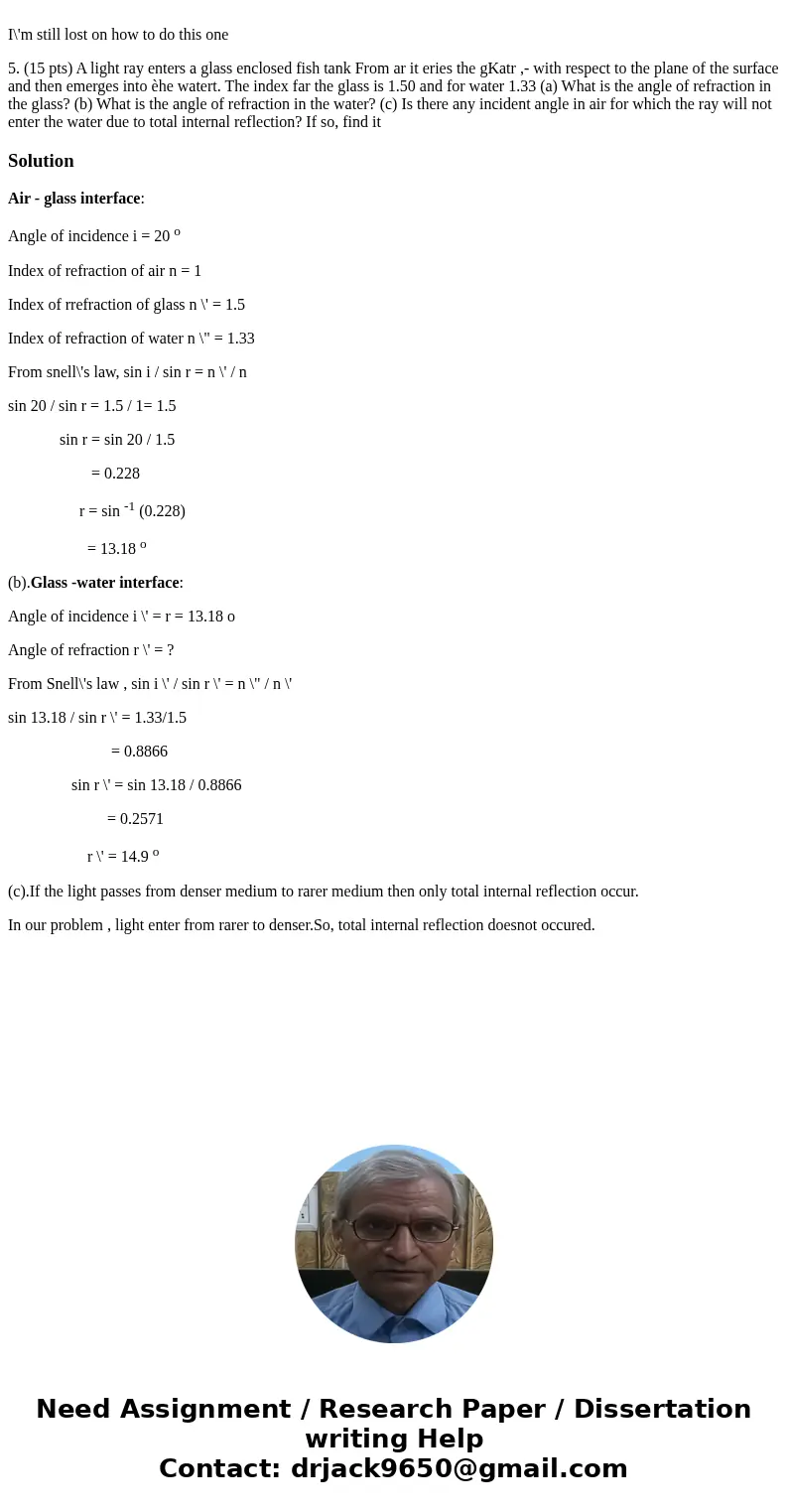  I\'m still lost on how to do this one 5. (15 pts) A light ray enters a glass enclosed fish tank From ar it eries the gKatr ,- with respect to the plane of the 