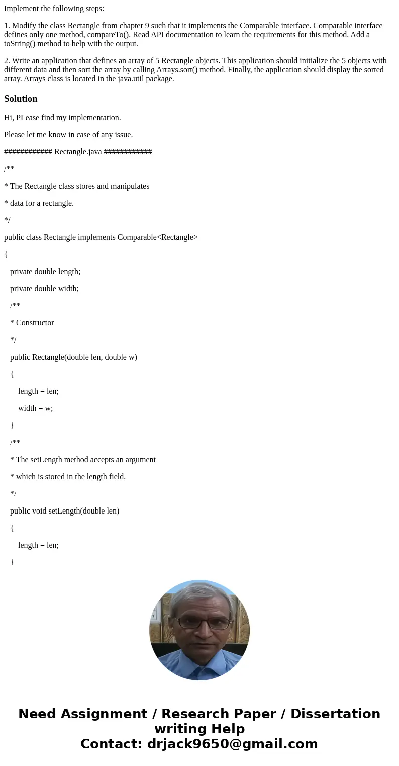 Implement the following steps: 1. Modify the class Rectangle from chapter 9 such that it implements the Comparable interface. Comparable interface defines only  Implement the following steps: 1. Modify the class Rectangle from chapter 9 such that it implements the Comparable interface. Comparable interface defines only