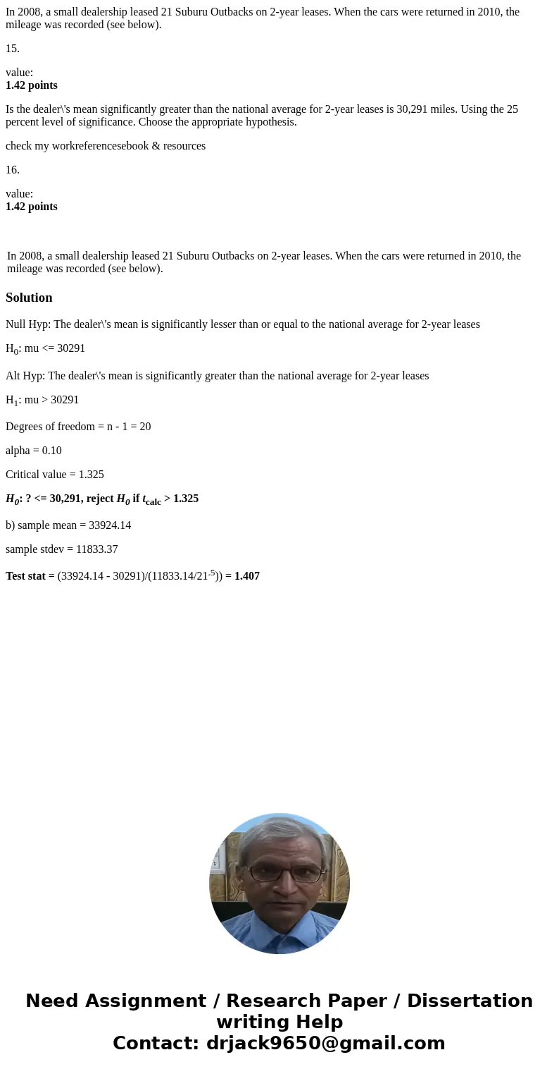 In 2008, a small dealership leased 21 Suburu Outbacks on 2-year leases. When the cars were returned in 2010, the mileage was recorded (see below). 15. value: 1.