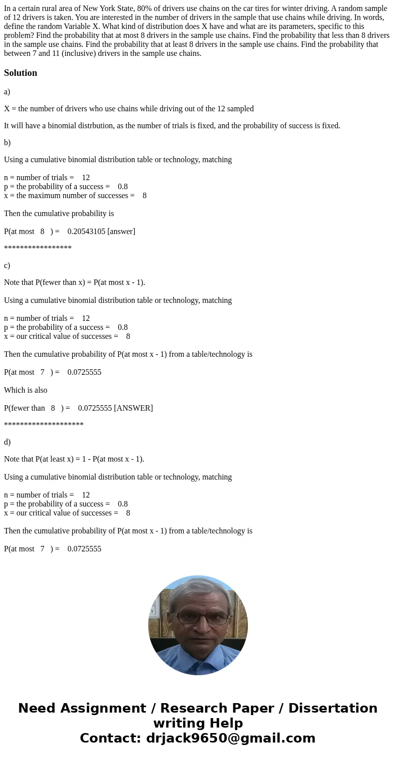 In a certain rural area of New York State, 80% of drivers use chains on the car tires for winter driving. A random sample of 12 drivers is taken. You are inter  In a certain rural area of New York State, 80% of drivers use chains on the car tires for winter driving. A random sample of 12 drivers is taken. You are inter