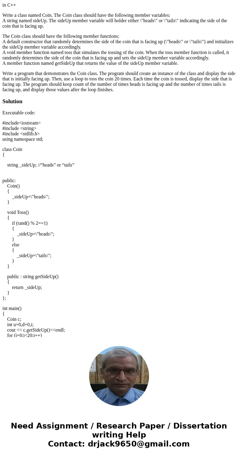 in C++ Write a class named Coin. The Coin class should have the following member variables: A string named sideUp. The sideUp member variable will holder either