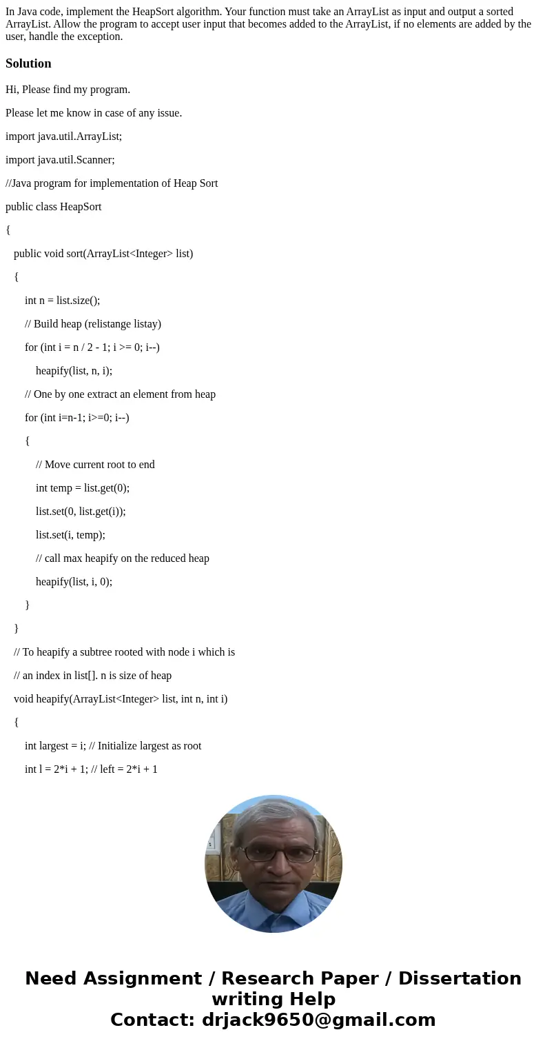 In Java code, implement the HeapSort algorithm. Your function must take an ArrayList as input and output a sorted ArrayList. Allow the program to accept user in In Java code, implement the HeapSort algorithm. Your function must take an ArrayList as input and output a sorted ArrayList. Allow the program to accept user in