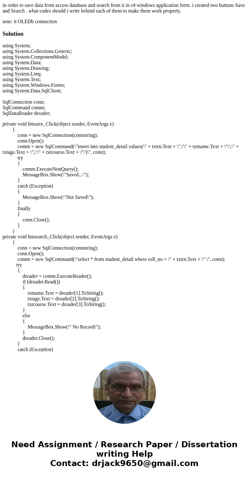 in order to save data from access database and search from it in c# windows application form. i created two buttons Save and Search . what codes should i write  in order to save data from access database and search from it in c# windows application form. i created two buttons Save and Search . what codes should i write