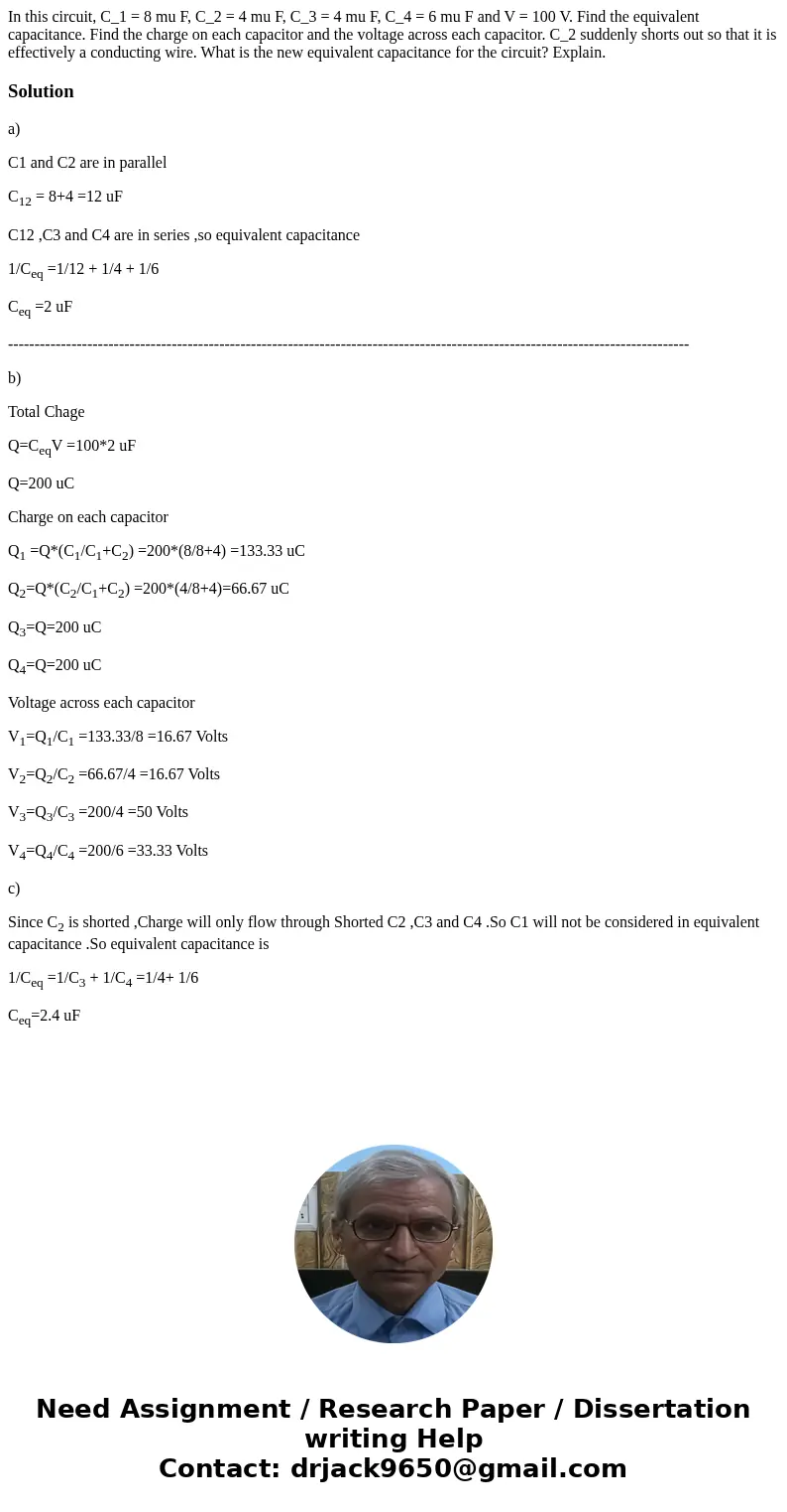  In this circuit, C_1 = 8 mu F, C_2 = 4 mu F, C_3 = 4 mu F, C_4 = 6 mu F and V = 100 V. Find the equivalent capacitance. Find the charge on each capacitor and t