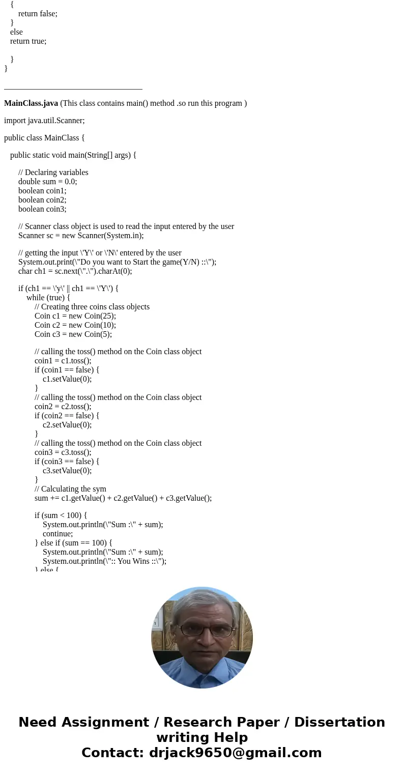 **********JAVA HELP*********** Create a Coin class with the following information: - A double field for the value of the coin - A boolean field indicating the s **********JAVA HELP*********** Create a Coin class with the following information: - A double field for the value of the coin - A boolean field indicating the s