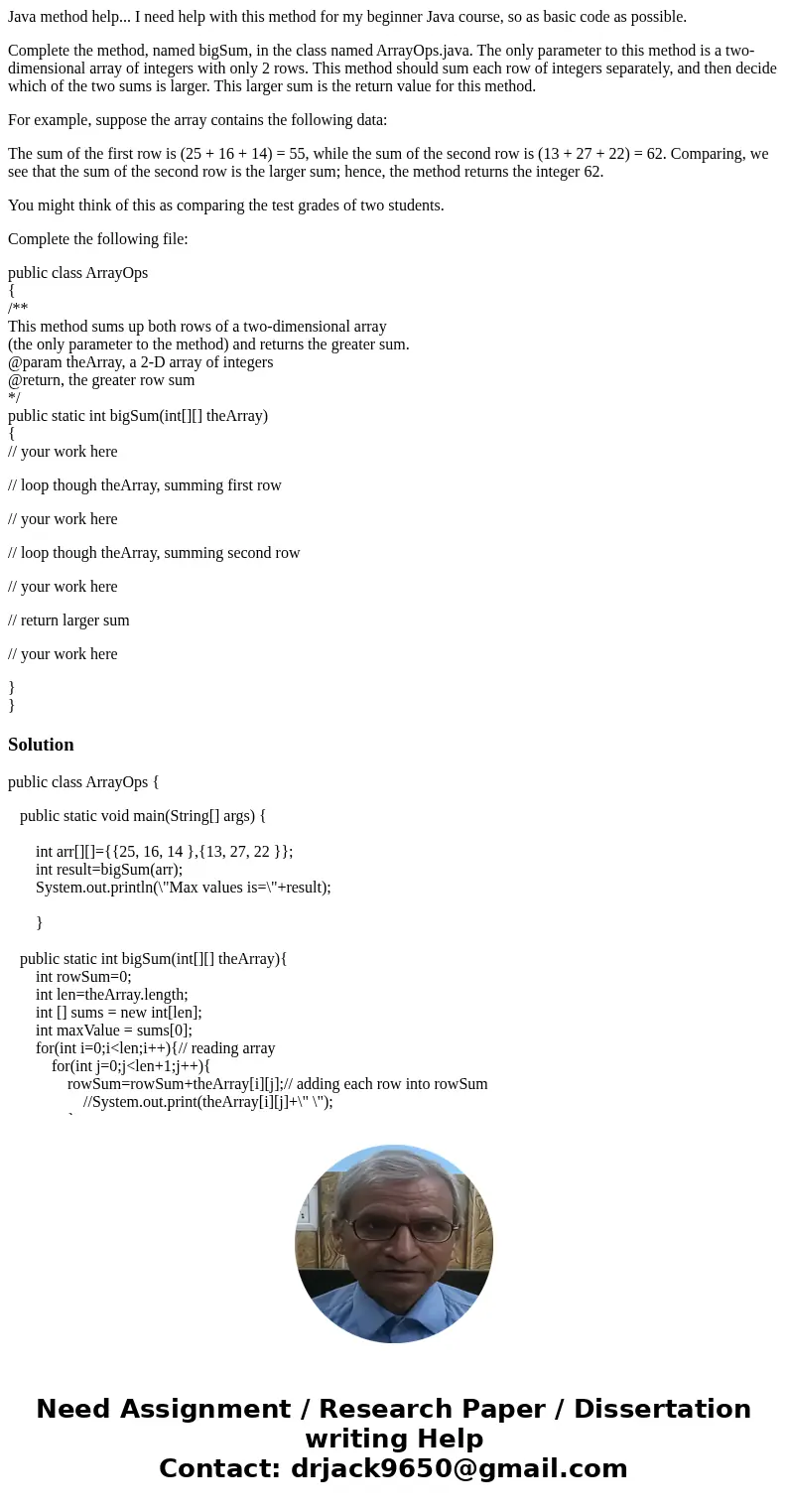 Java method help... I need help with this method for my beginner Java course, so as basic code as possible. Complete the method, named bigSum, in the class name Java method help... I need help with this method for my beginner Java course, so as basic code as possible. Complete the method, named bigSum, in the class name