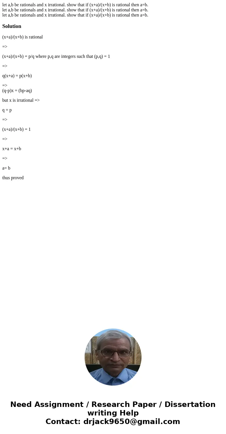  let a,b be rationals and x irrational. show that if (x+a)/(x+b) is rational then a=b. let a,b be rationals and x irrational. show that if (x+a)/(x+b) is ration