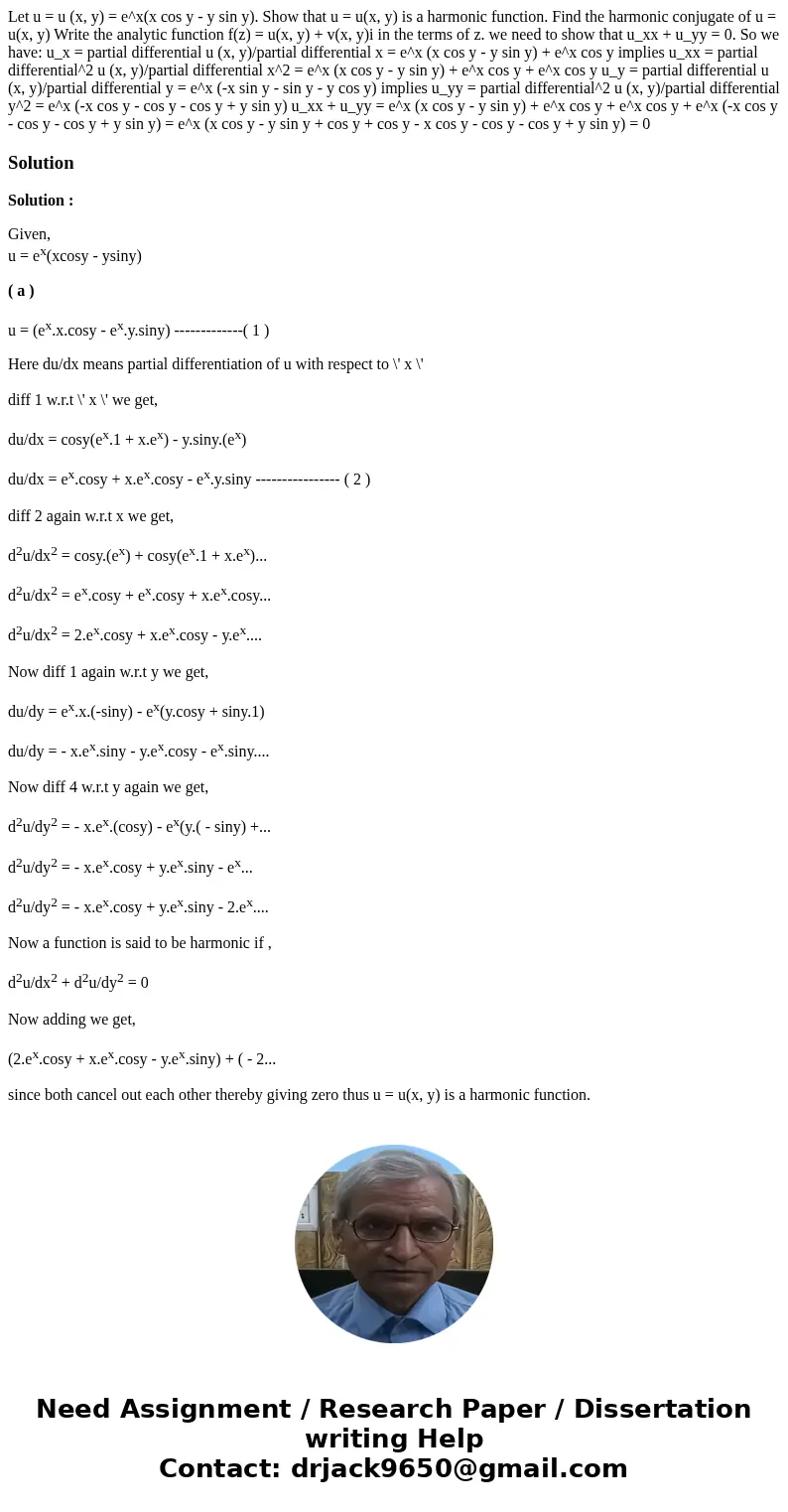  Let u = u (x, y) = e^x(x cos y - y sin y). Show that u = u(x, y) is a harmonic function. Find the harmonic conjugate of u = u(x, y) Write the analytic function