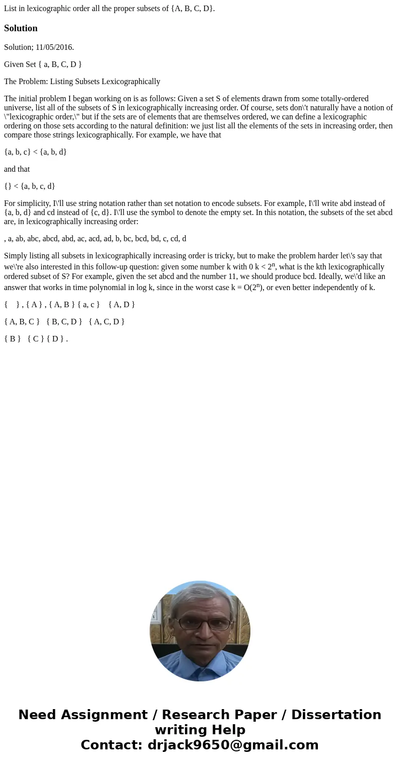  List in lexicographic order all the proper subsets of {A, B, C, D}.SolutionSolution; 11/05/2016. Given Set { a, B, C, D } The Problem: Listing Subsets Lexicogr