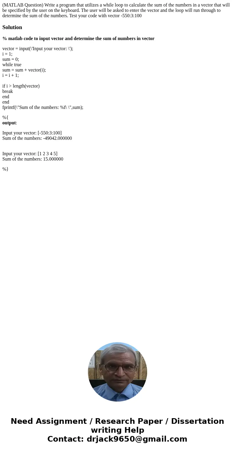 (MATLAB Question) Write a program that utilizes a while loop to calculate the sum of the numbers in a vector that will be specified by the user on the keyboard. (MATLAB Question) Write a program that utilizes a while loop to calculate the sum of the numbers in a vector that will be specified by the user on the keyboard.