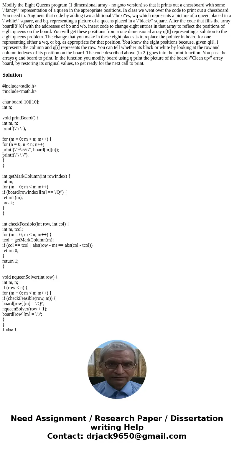  Modify the Eight Queens program (1 dimensional array - no goto version) so that it prints out a chessboard with some \