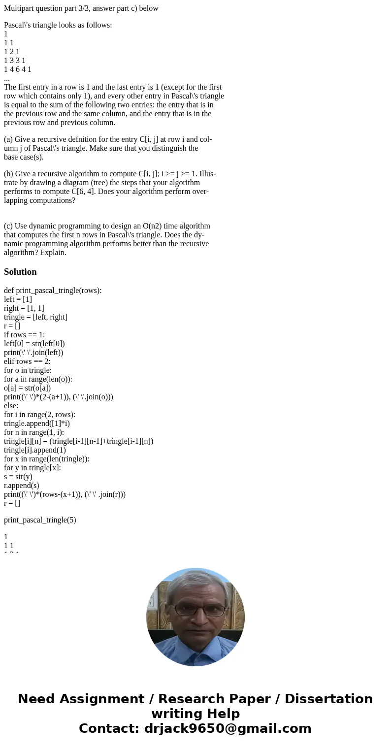 Multipart question part 3/3, answer part c) below Pascal\'s triangle looks as follows: 1 1 1 1 2 1 1 3 3 1 1 4 6 4 1 ... The first entry in a row is 1 and the l