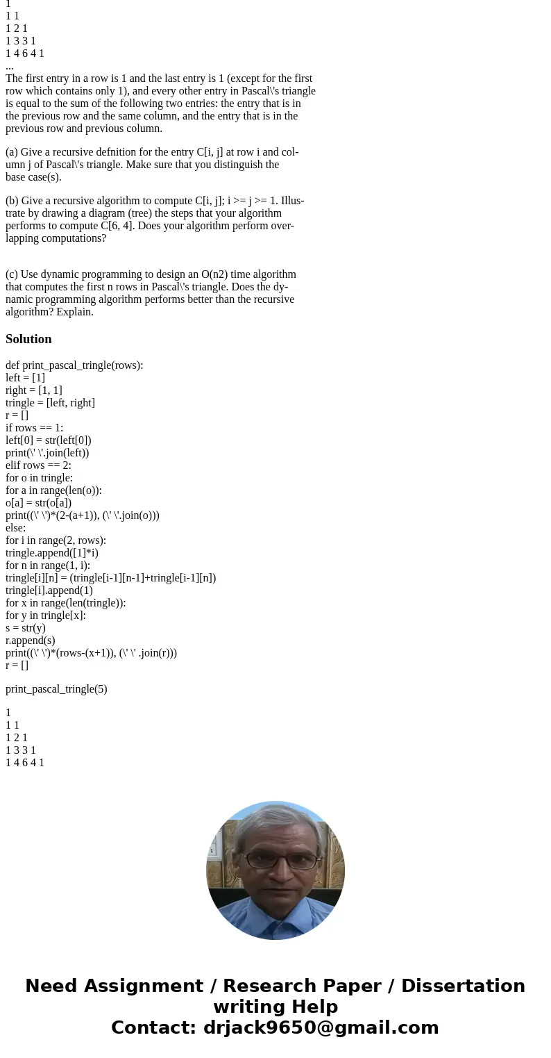 Multipart question part 3/3, answer part c) below Pascal\'s triangle looks as follows: 1 1 1 1 2 1 1 3 3 1 1 4 6 4 1 ... The first entry in a row is 1 and the l