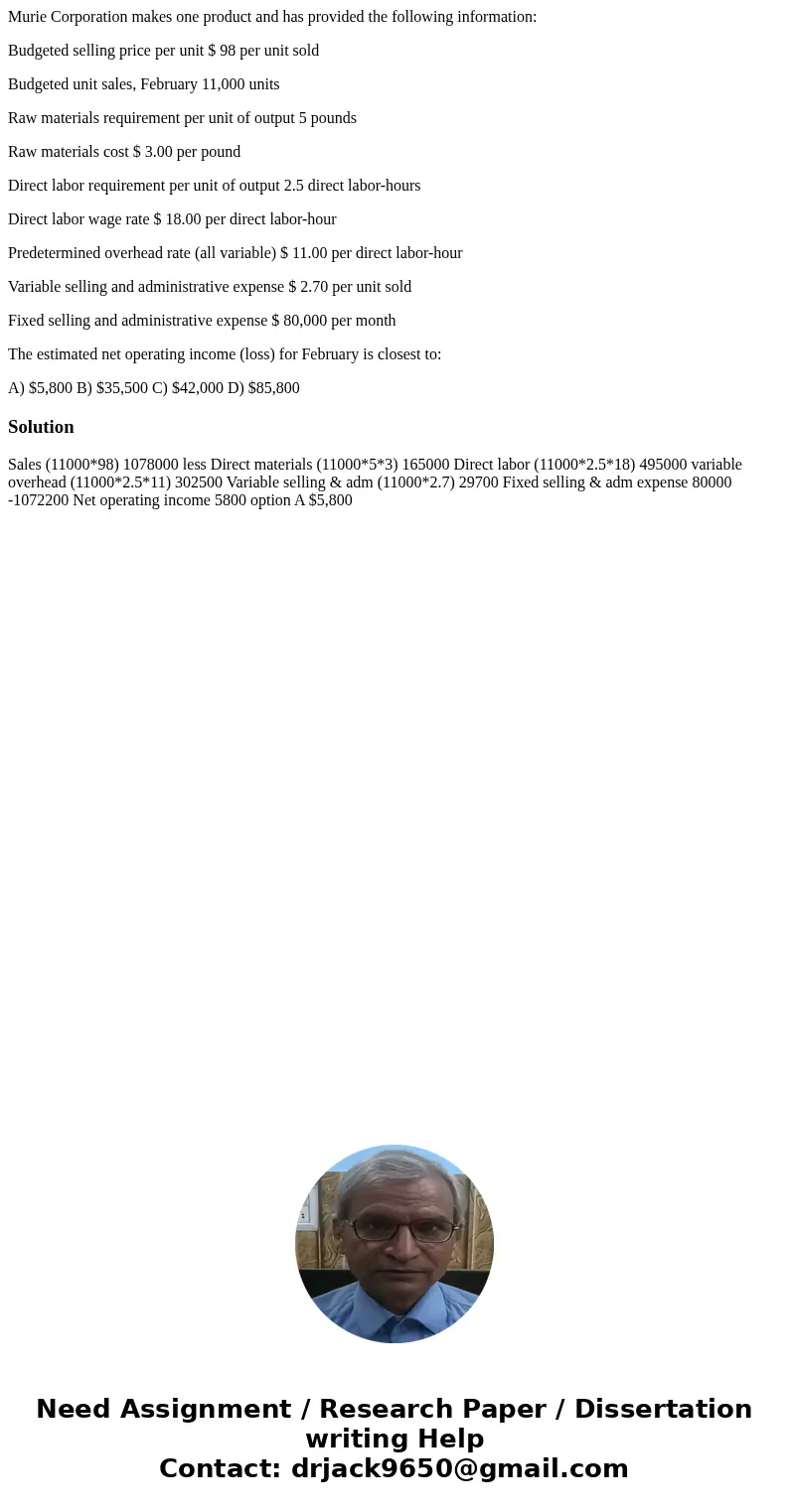 Murie Corporation makes one product and has provided the following information: Budgeted selling price per unit $ 98 per unit sold Budgeted unit sales, February
