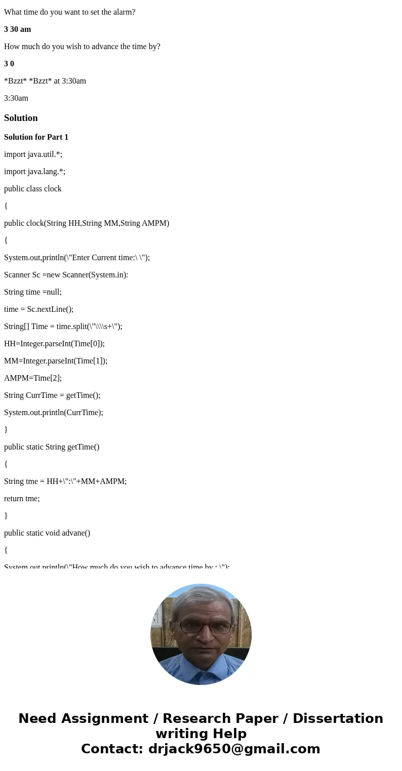 Needs to be coded in Java : part 1: Make a class to simulate a 12-hour clock (unfortunately you must name this your UMN ID rather than “Clock”). For this class, Needs to be coded in Java : part 1: Make a class to simulate a 12-hour clock (unfortunately you must name this your UMN ID rather than “Clock”). For this class,
