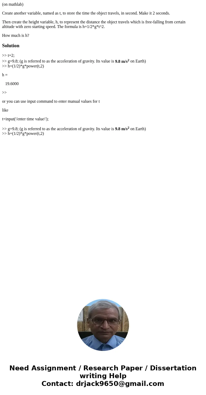 (on mathlab) Create another variable, named as t, to store the time the object travels, in second. Make it 2 seconds. Then create the height variable, h, to rep (on mathlab) Create another variable, named as t, to store the time the object travels, in second. Make it 2 seconds. Then create the height variable, h, to rep