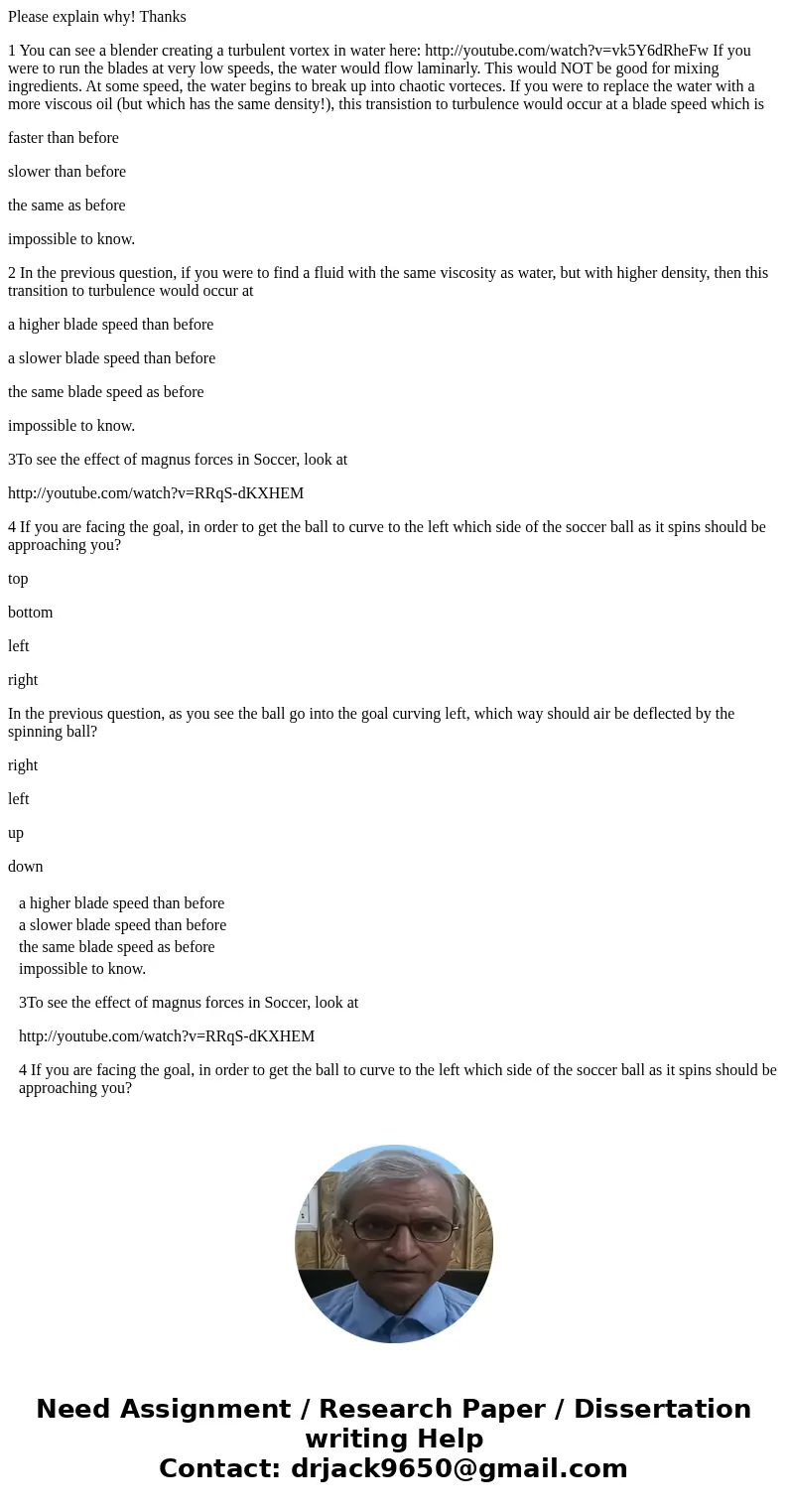 Please explain why! Thanks 1 You can see a blender creating a turbulent vortex in water here: http://youtube.com/watch?v=vk5Y6dRheFw If you were to run the blad