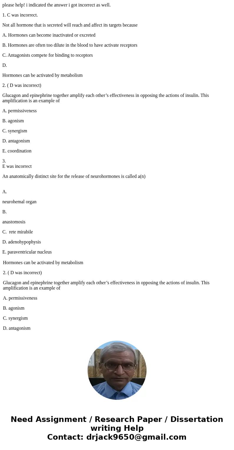 please help! i indicated the answer i got incorrect as well. 1. C was incorrect. Not all hormone that is secreted will reach and affect its targets because A. H