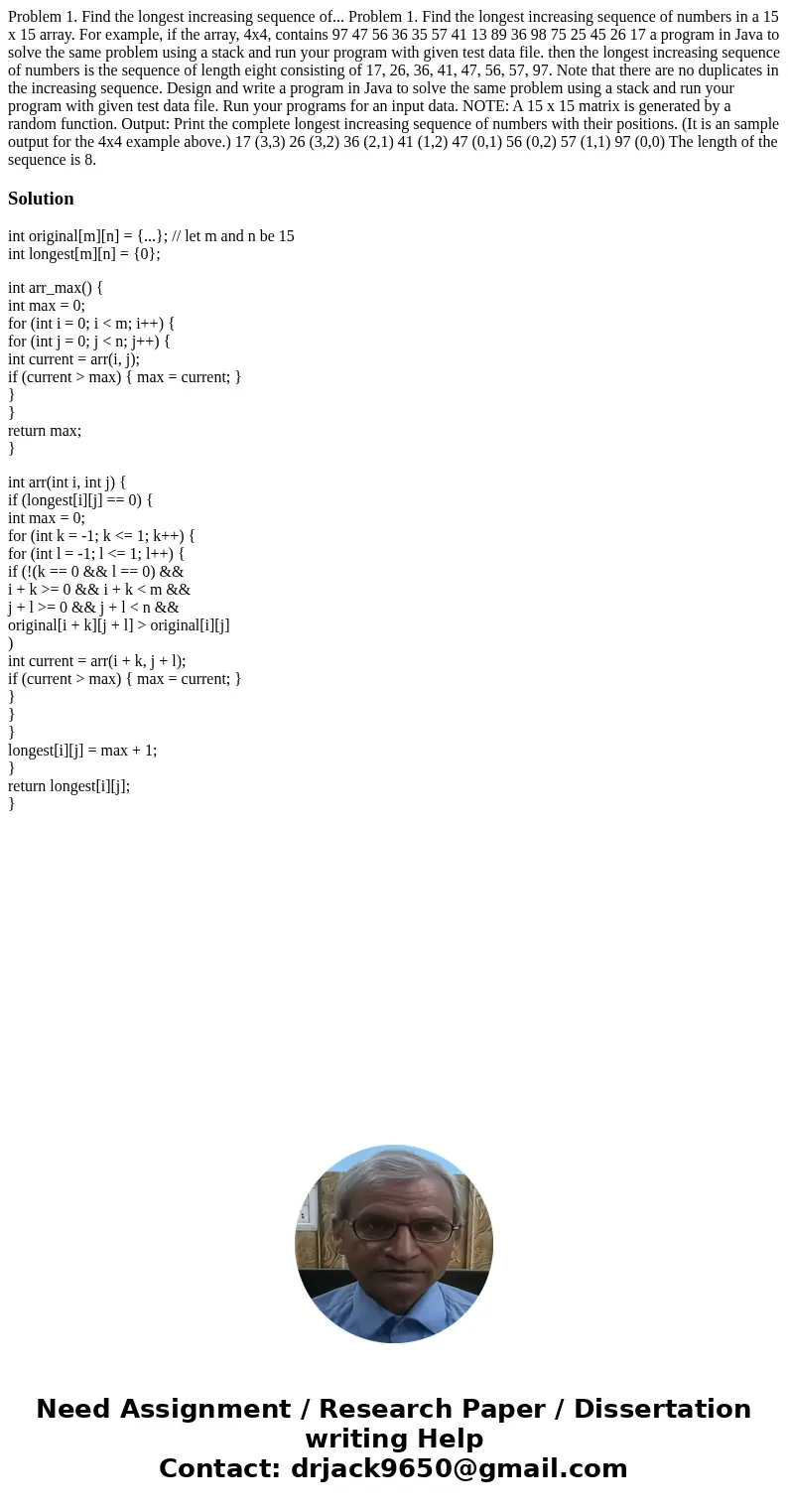 Problem 1. Find the longest increasing sequence of... Problem 1. Find the longest increasing sequence of numbers in a 15 x 15 array. For example, if the array,  Problem 1. Find the longest increasing sequence of... Problem 1. Find the longest increasing sequence of numbers in a 15 x 15 array. For example, if the array,