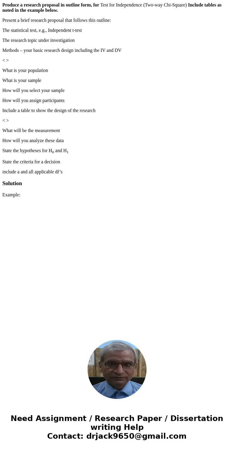Produce a research proposal in outline form, for Test for Independence (Two-way Chi-Square) Include tables as noted in the example below. Present a brief resear