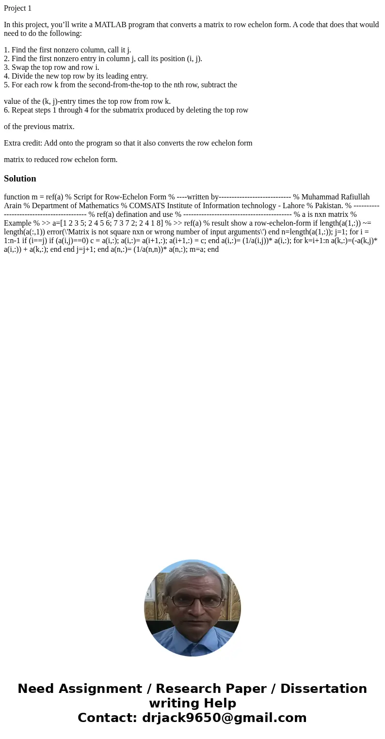 Project 1 In this project, you’ll write a MATLAB program that converts a matrix to row echelon form. A code that does that would need to do the following: 1. Fi Project 1 In this project, you’ll write a MATLAB program that converts a matrix to row echelon form. A code that does that would need to do the following: 1. Fi