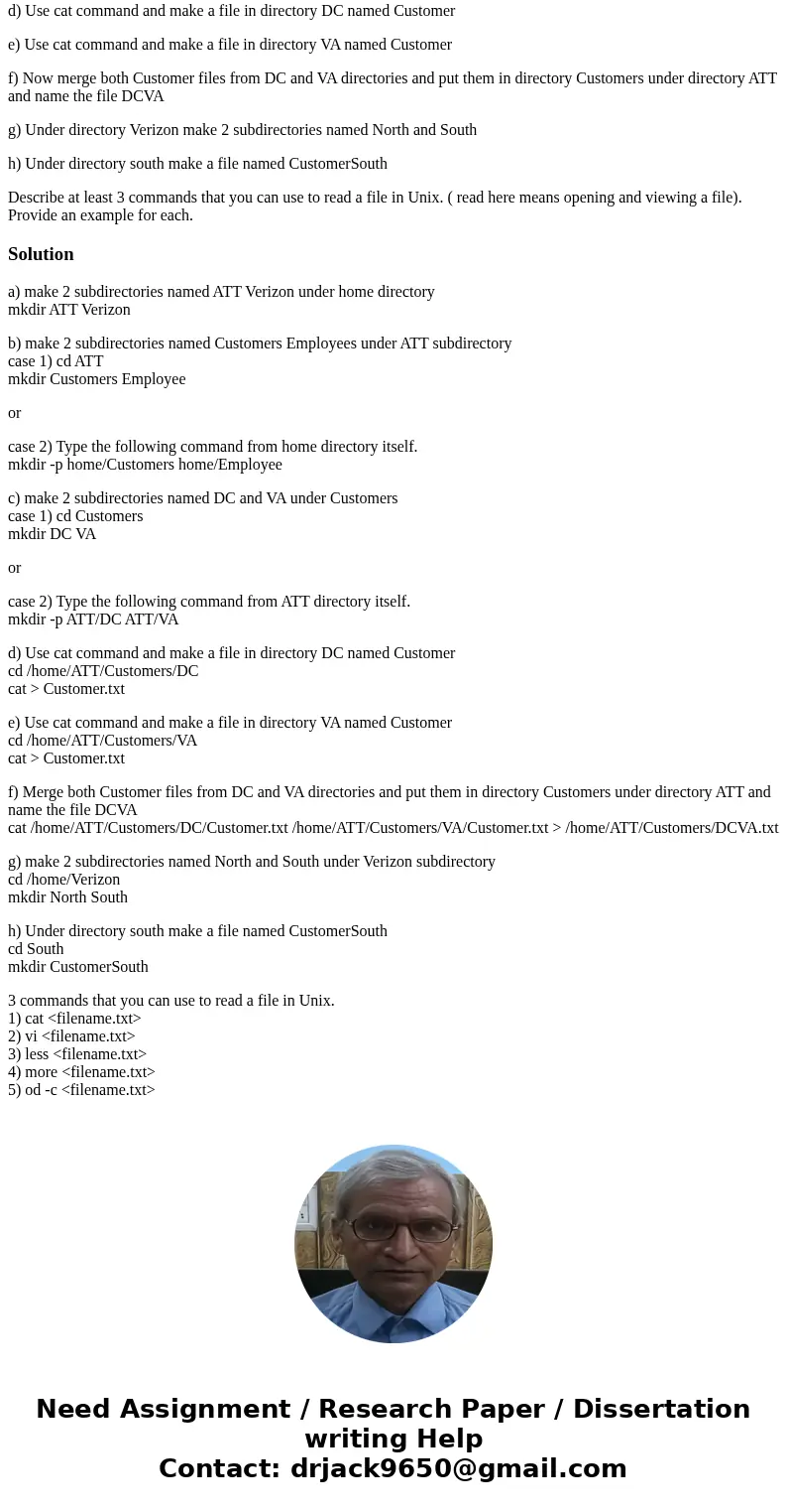 Provide commands for unix that will do the following a) Under your home directory make 2 subdirectories named ATT Verizon b) Under ATT make 2 subdirectories nam Provide commands for unix that will do the following a) Under your home directory make 2 subdirectories named ATT Verizon b) Under ATT make 2 subdirectories nam