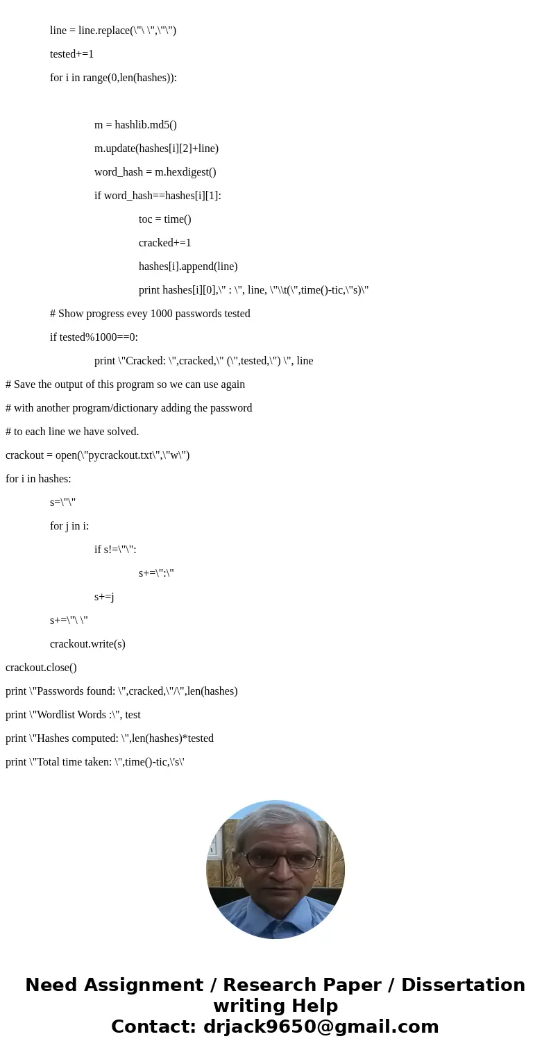 Python I have some MD5 hashes. Need to make a python program that crack the hash and gives actual password. Actual password contains only lowercase alphabetic ( Python I have some MD5 hashes. Need to make a python program that crack the hash and gives actual password. Actual password contains only lowercase alphabetic (