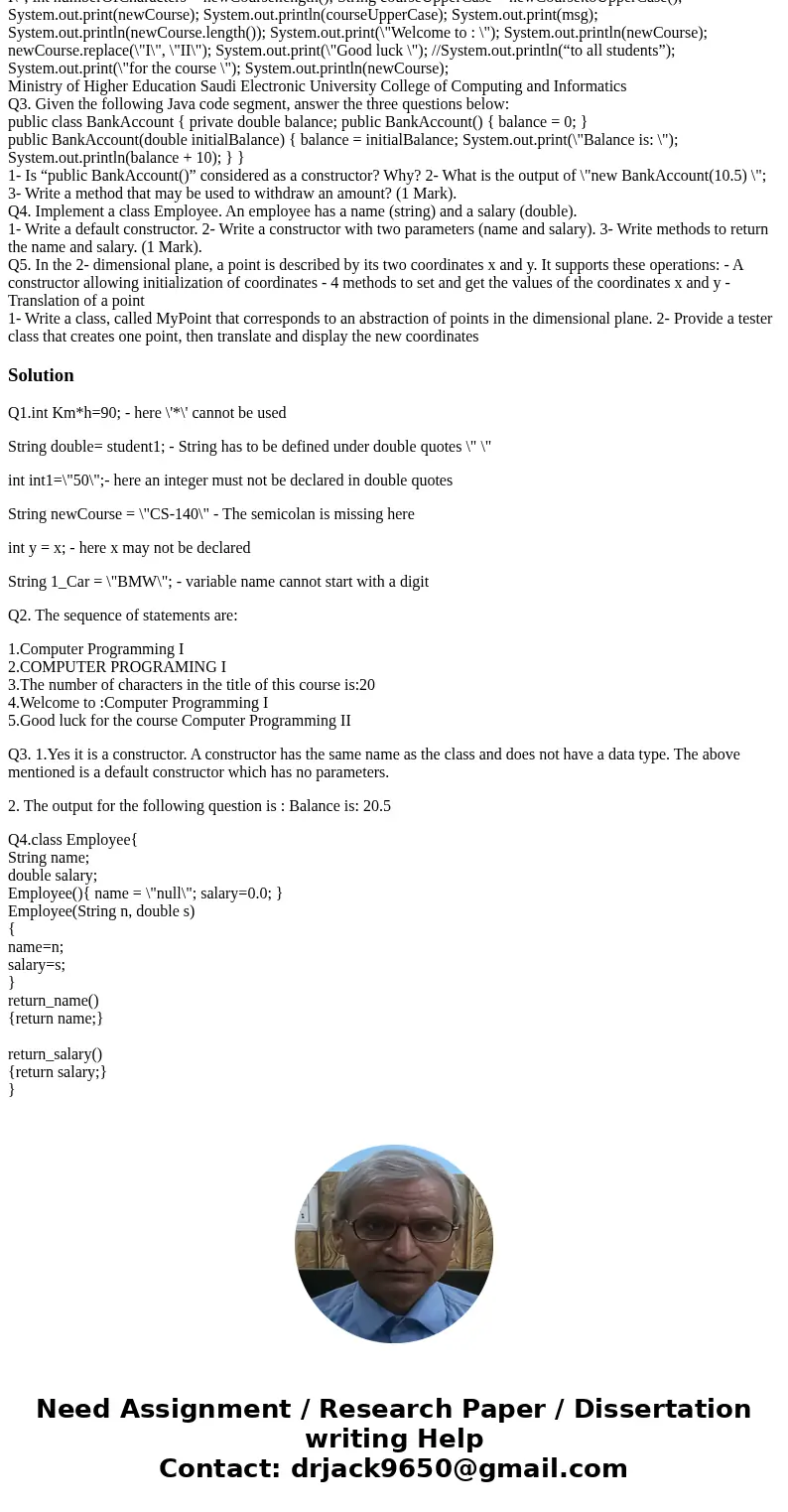 Q1. What is wrong with the following variable declarations? (1 Mark). int Km*h = 90; String double = student1; int int1 = \ Q1. What is wrong with the following variable declarations? (1 Mark). int Km*h = 90; String double = student1; int int1 = \