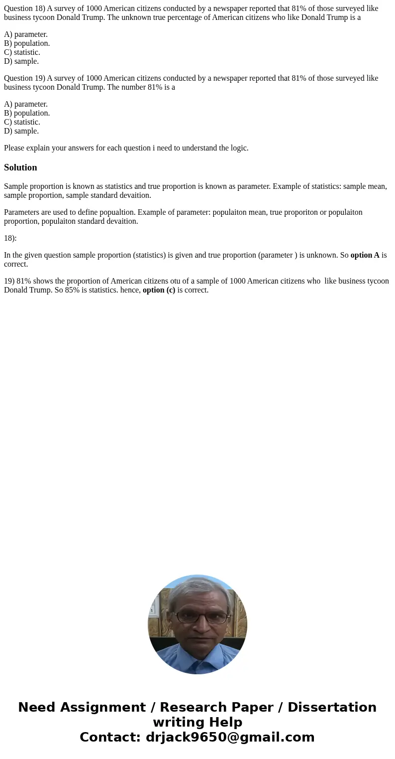 Question 18) A survey of 1000 American citizens conducted by a newspaper reported that 81% of those surveyed like business tycoon Donald Trump. The unknown true Question 18) A survey of 1000 American citizens conducted by a newspaper reported that 81% of those surveyed like business tycoon Donald Trump. The unknown true