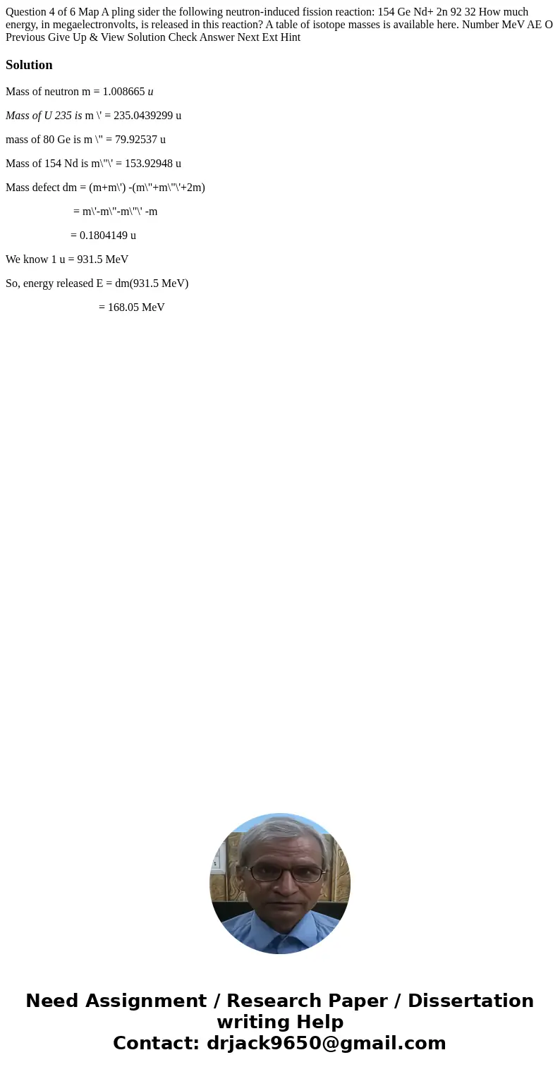  Question 4 of 6 Map A pling sider the following neutron-induced fission reaction: 154 Ge Nd+ 2n 92 32 How much energy, in megaelectronvolts, is released in thi