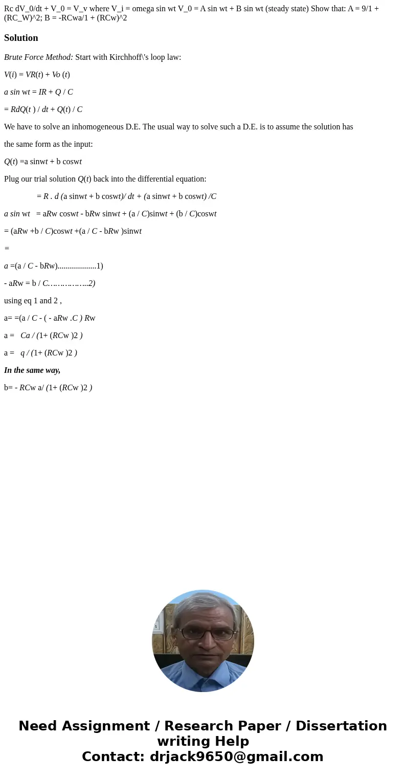  Rc dV_0/dt + V_0 = V_v where V_i = omega sin wt V_0 = A sin wt + B sin wt (steady state) Show that: A = 9/1 + (RC_W)^2; B = -RCwa/1 + (RCw)^2SolutionBrute Forc