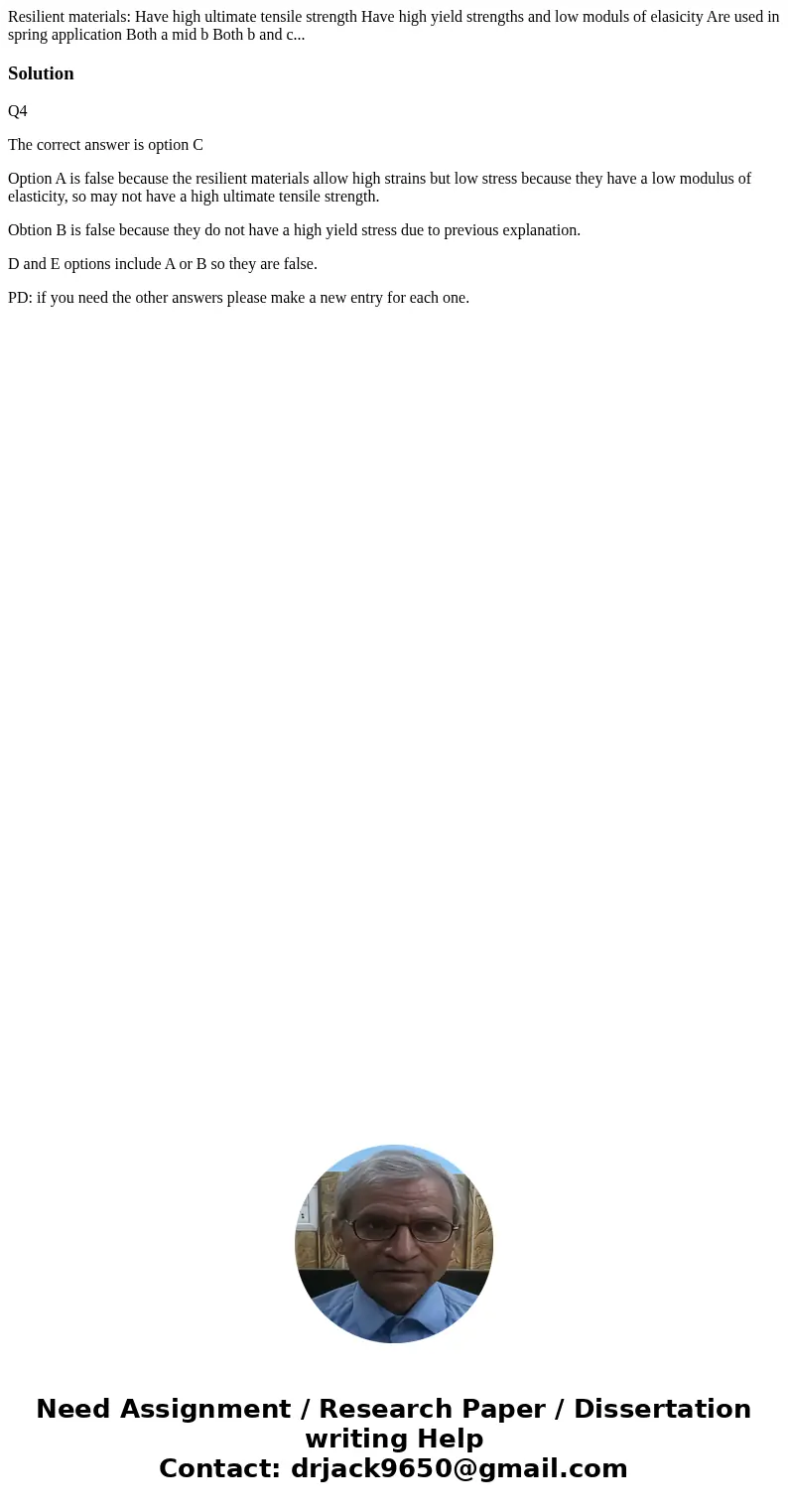  Resilient materials: Have high ultimate tensile strength Have high yield strengths and low moduls of elasicity Are used in spring application Both a mid b Both