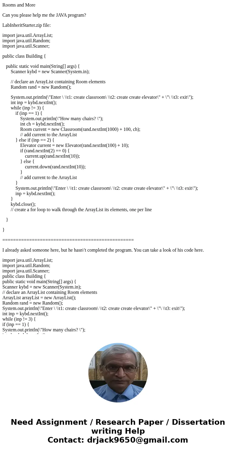 Rooms and More Can you please help me the JAVA program? LabInheritStarter.zip file: import java.util.ArrayList; import java.util.Random; import java.util.Scanne